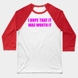 worth it Baseball T-Shirt